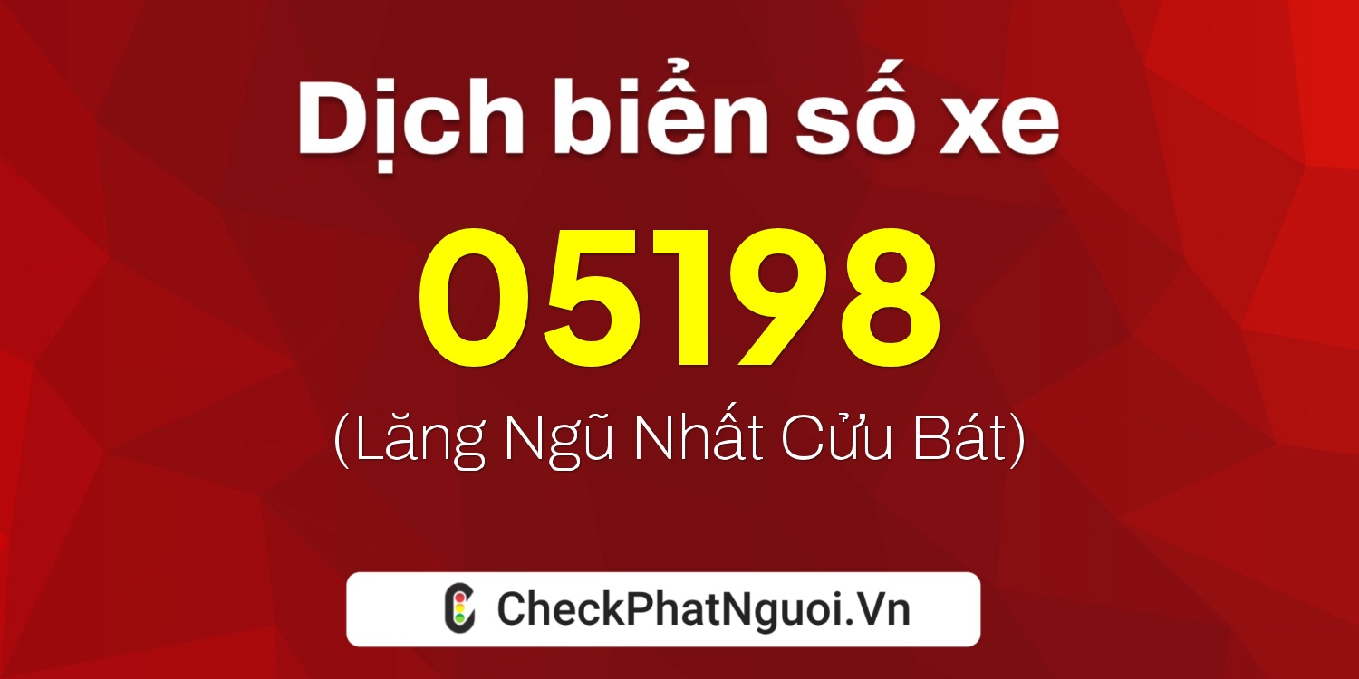 Dịch ý nghĩa <b>biển số xe 22Y2-05198</b> tại website checkphatnguoi.vn