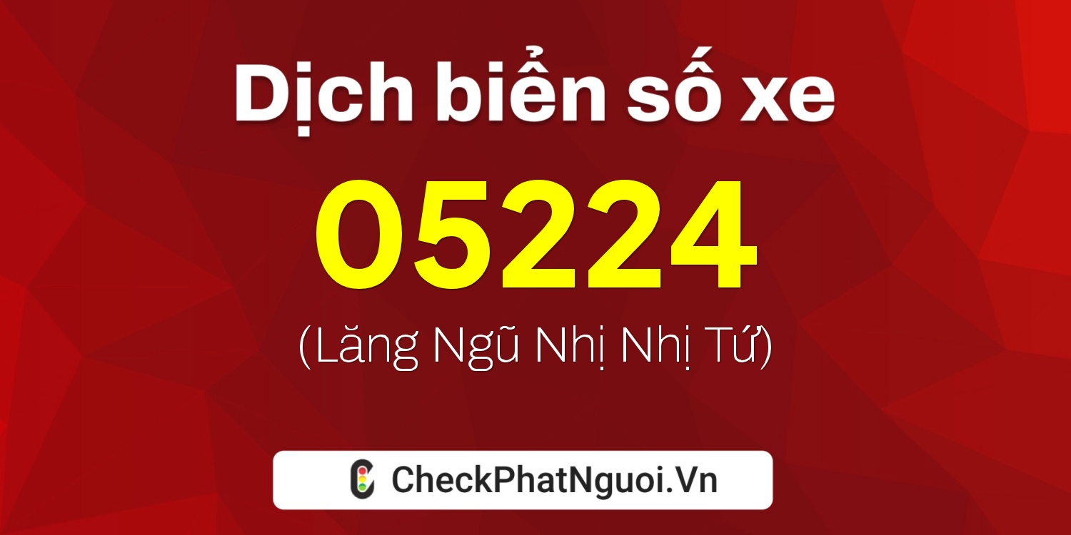 Dịch ý nghĩa <b>biển số xe 68H-05224</b> tại website checkphatnguoi.vn