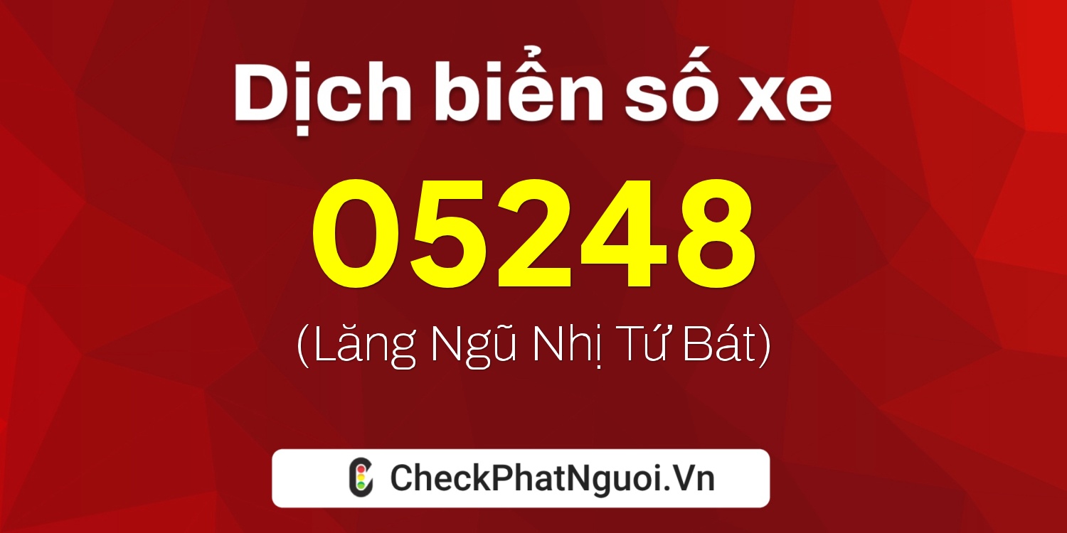 Dịch ý nghĩa <b>biển số xe 76AD-05248</b> tại website checkphatnguoi.vn