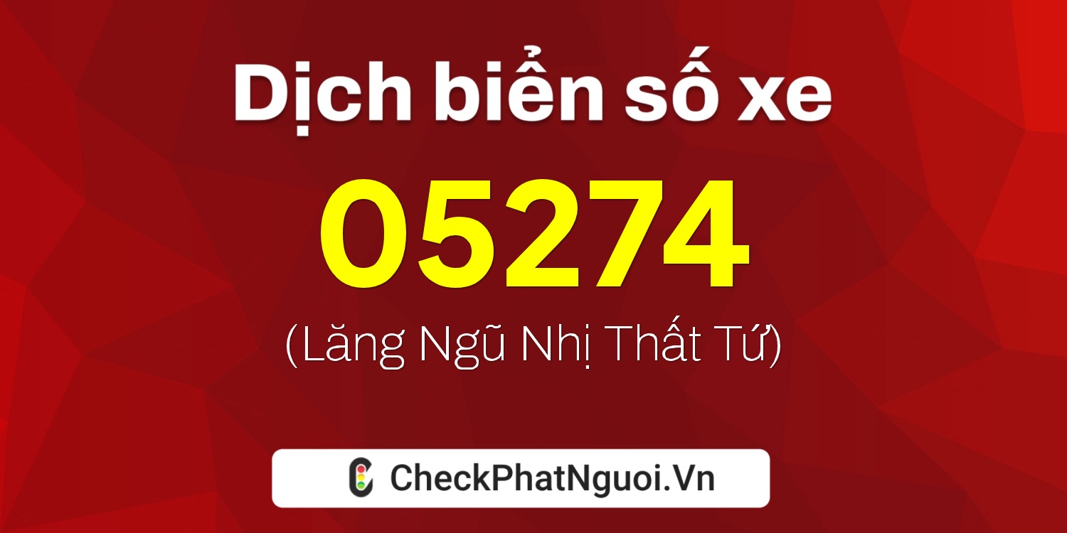 Dịch ý nghĩa <b>biển số xe 63A-05274</b> tại website checkphatnguoi.vn