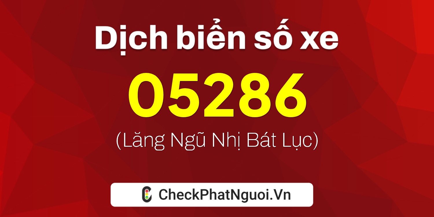 Dịch ý nghĩa <b>biển số xe 71A-05286</b> tại website checkphatnguoi.vn