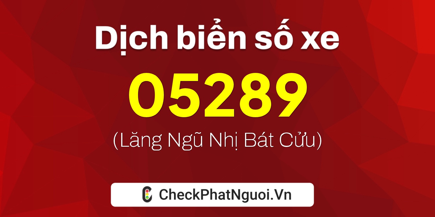 Dịch ý nghĩa <b>biển số xe 82AA-05289</b> tại website checkphatnguoi.vn