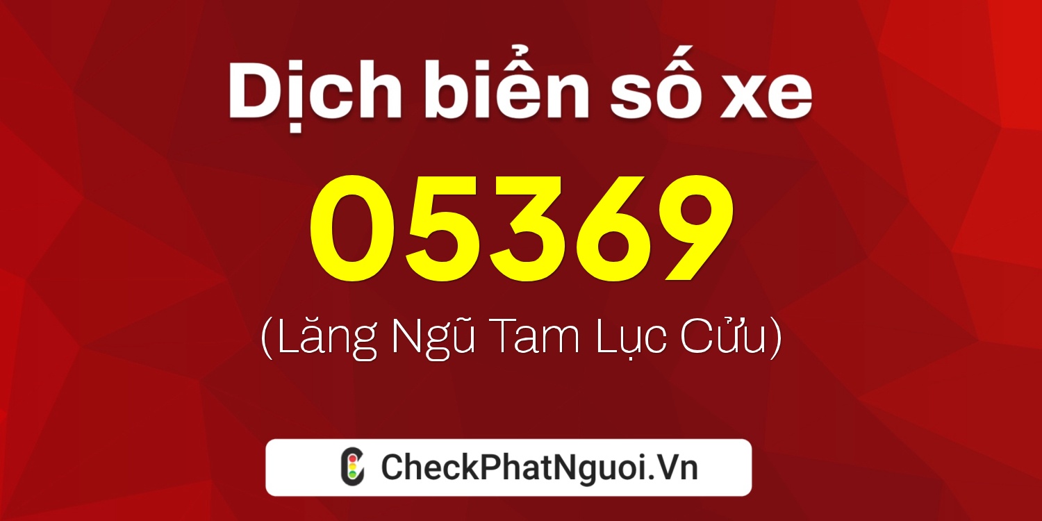 Dịch ý nghĩa <b>biển số xe 95N1-05369</b> tại website checkphatnguoi.vn