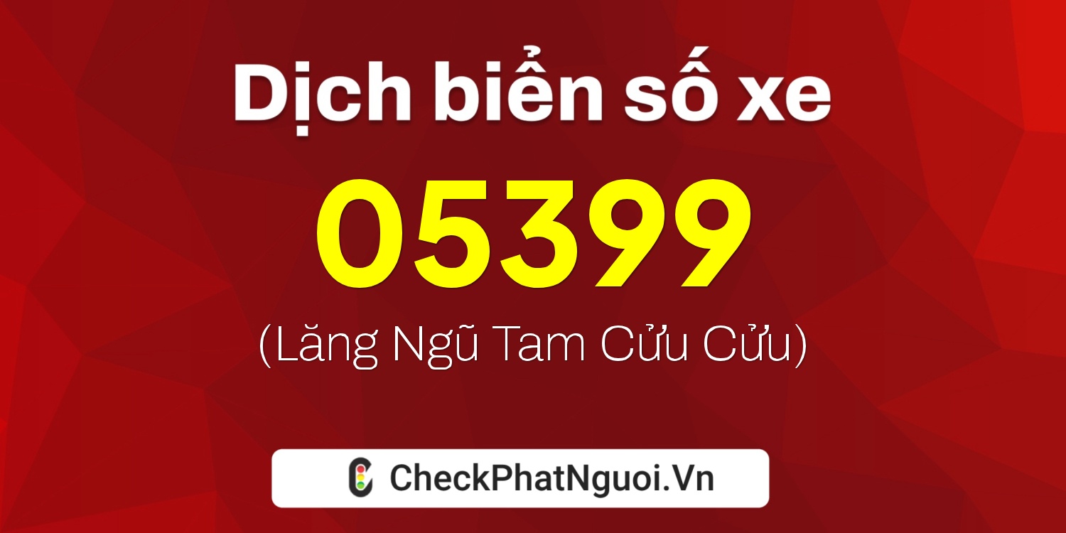 Dịch ý nghĩa <b>biển số xe 65D1-05399</b> tại website checkphatnguoi.vn