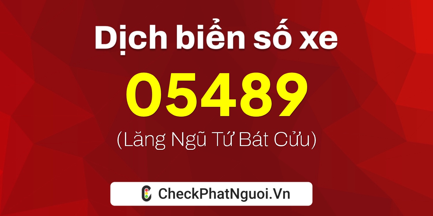 Dịch ý nghĩa <b>biển số xe 50E-05489</b> tại website checkphatnguoi.vn