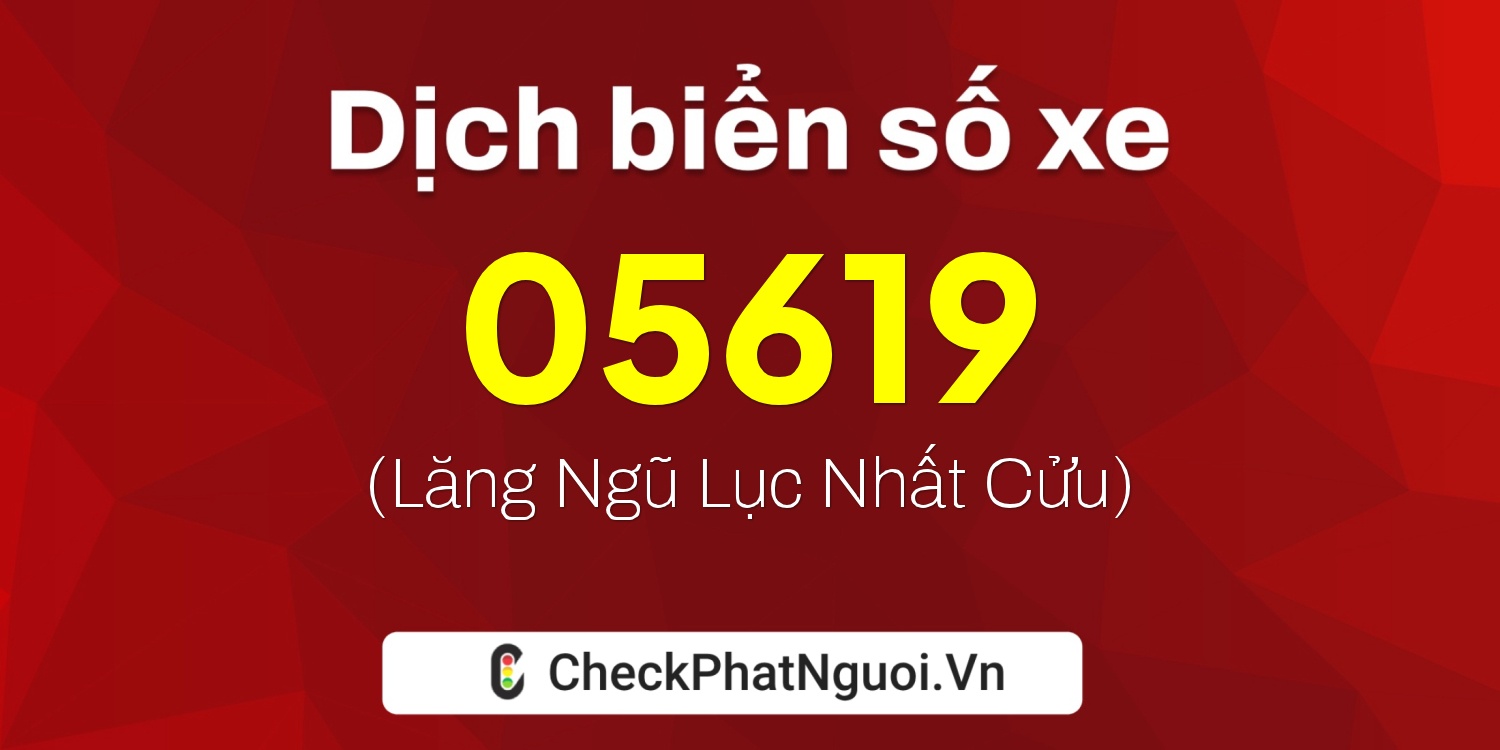 Dịch ý nghĩa <b>biển số xe 29K-05619</b> tại website checkphatnguoi.vn