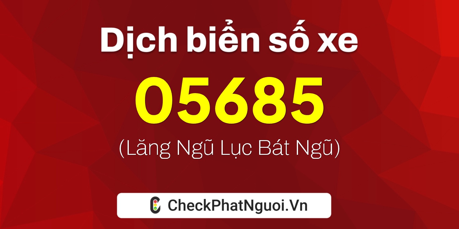 Dịch ý nghĩa <b>biển số xe 50AA-05685</b> tại website checkphatnguoi.vn