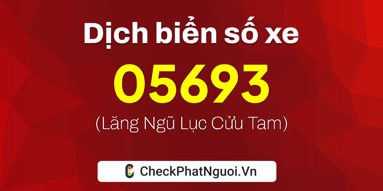 Dịch ý nghĩa <b>biển số xe 47AA-05693</b> tại website checkphatnguoi.vn