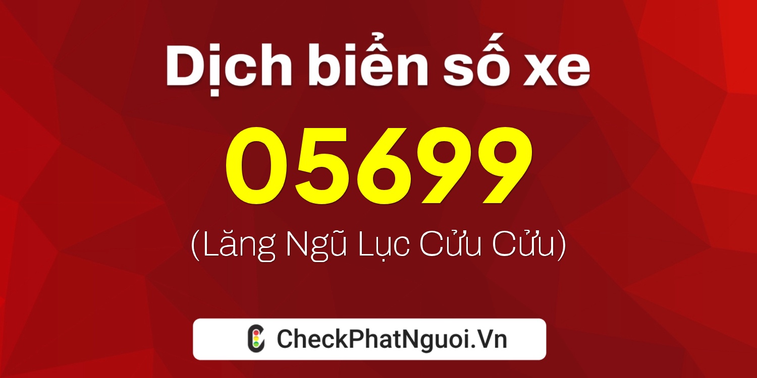 Dịch ý nghĩa <b>biển số xe 90B1-05699</b> tại website checkphatnguoi.vn