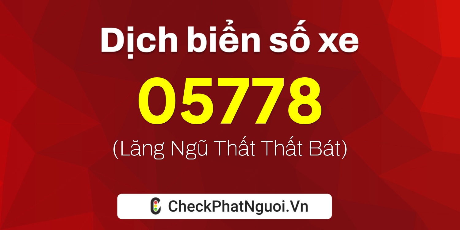 Dịch ý nghĩa <b>biển số xe 65B1-05778</b> tại website checkphatnguoi.vn