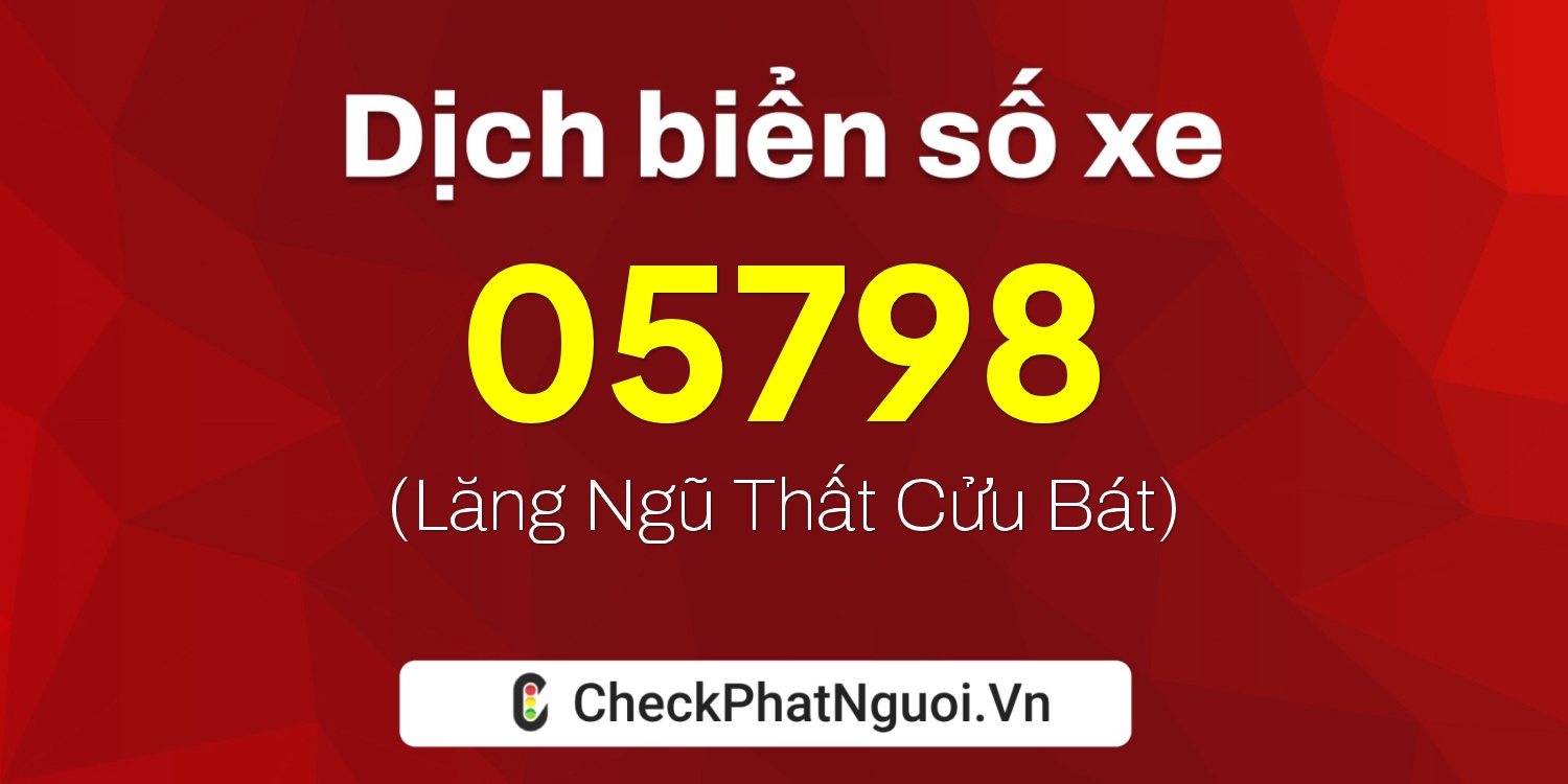 Dịch ý nghĩa <b>biển số xe 97A-05798</b> tại website checkphatnguoi.vn
