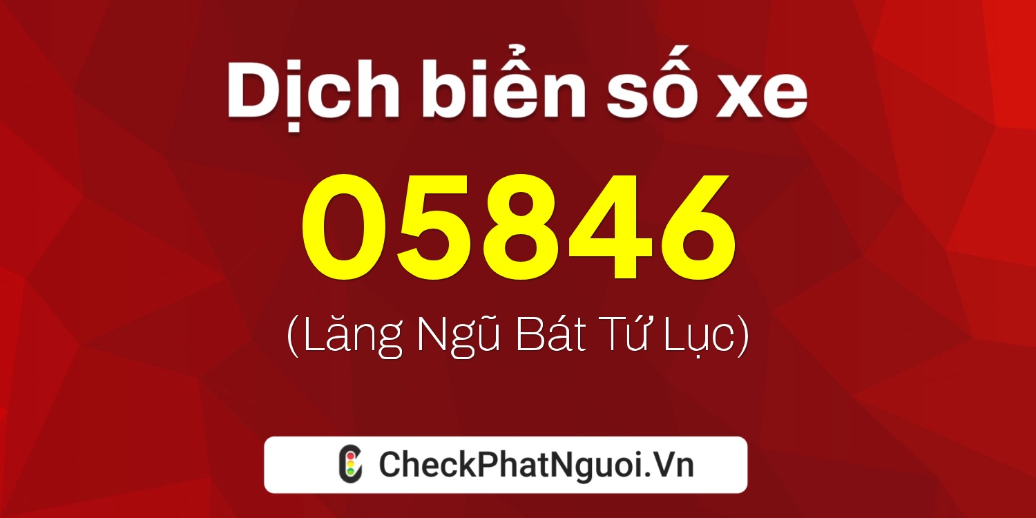 Dịch ý nghĩa <b>biển số xe 37K-05846</b> tại website checkphatnguoi.vn