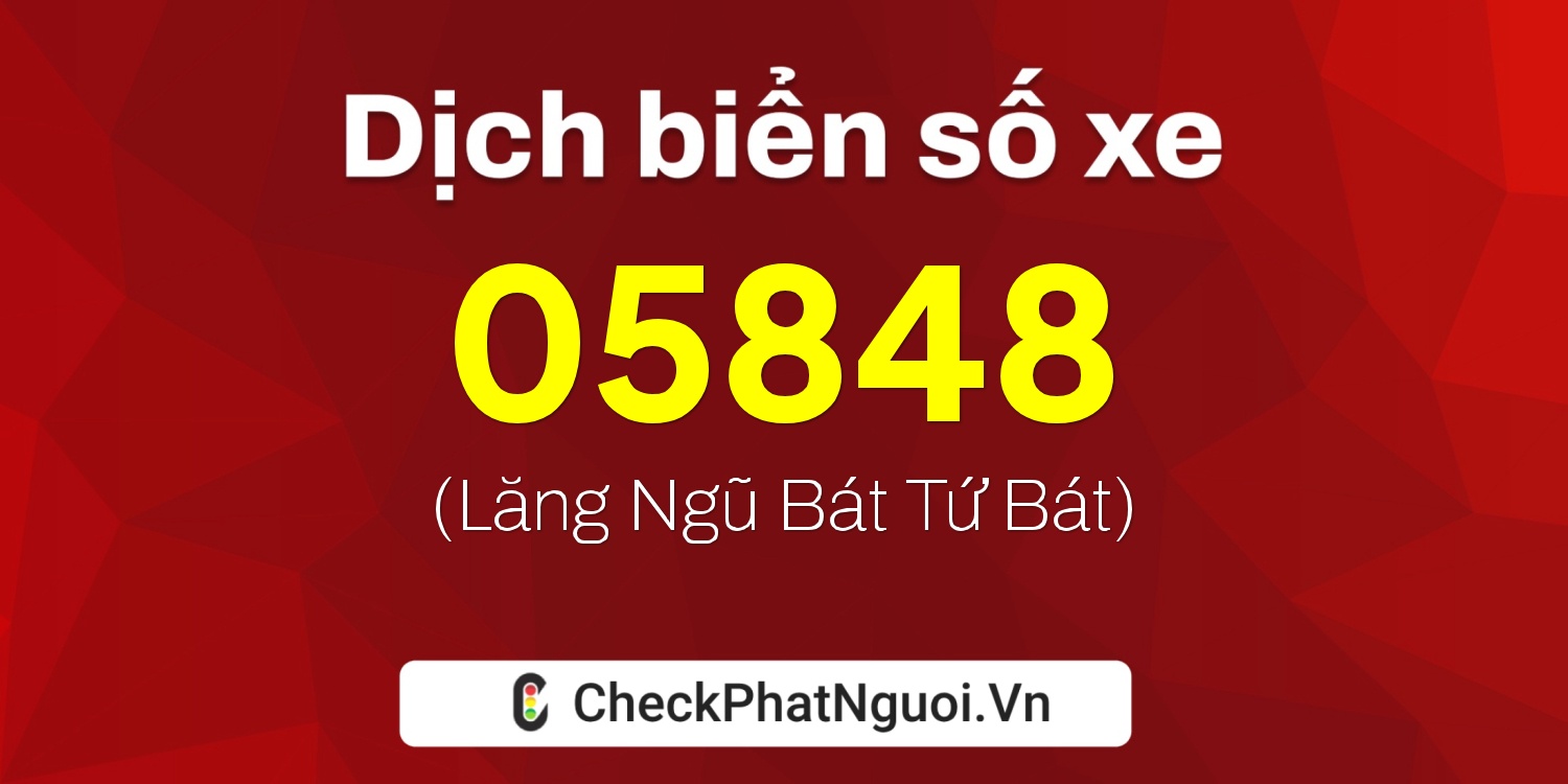 Dịch ý nghĩa <b>biển số xe 26C-05848</b> tại website checkphatnguoi.vn