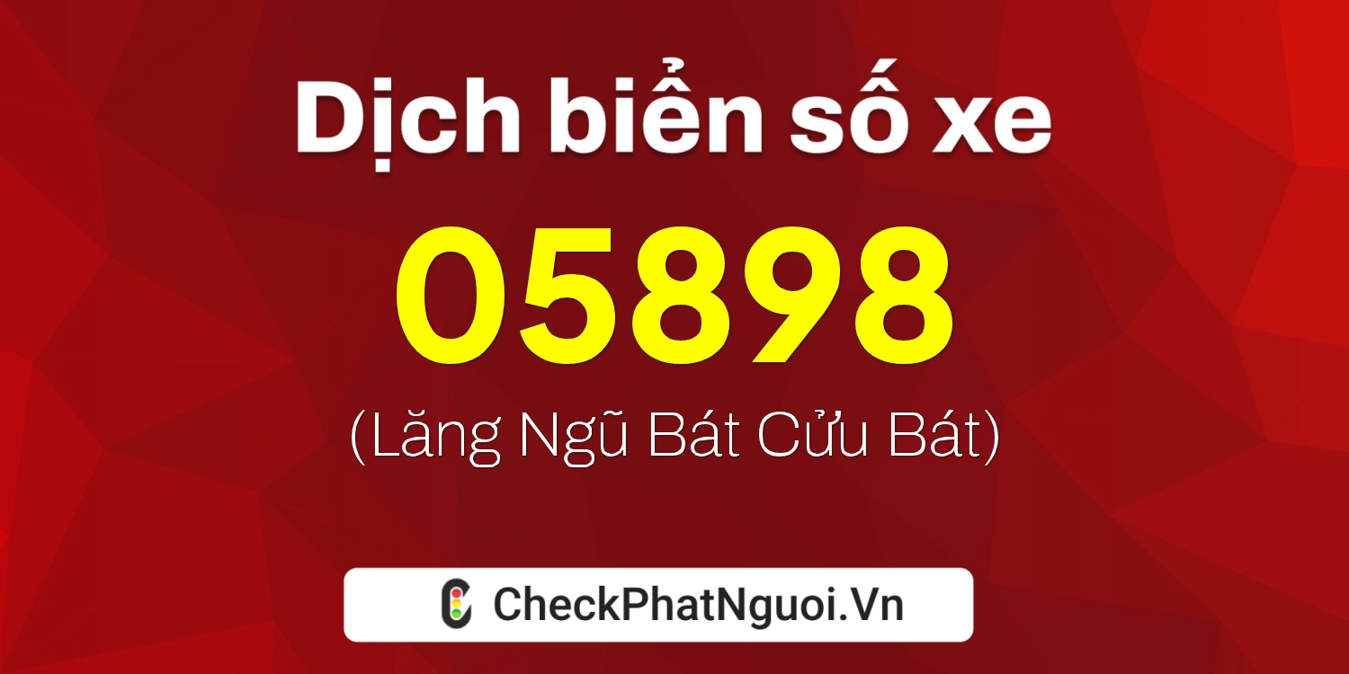 Dịch ý nghĩa <b>biển số xe 97AA-05898</b> tại website checkphatnguoi.vn