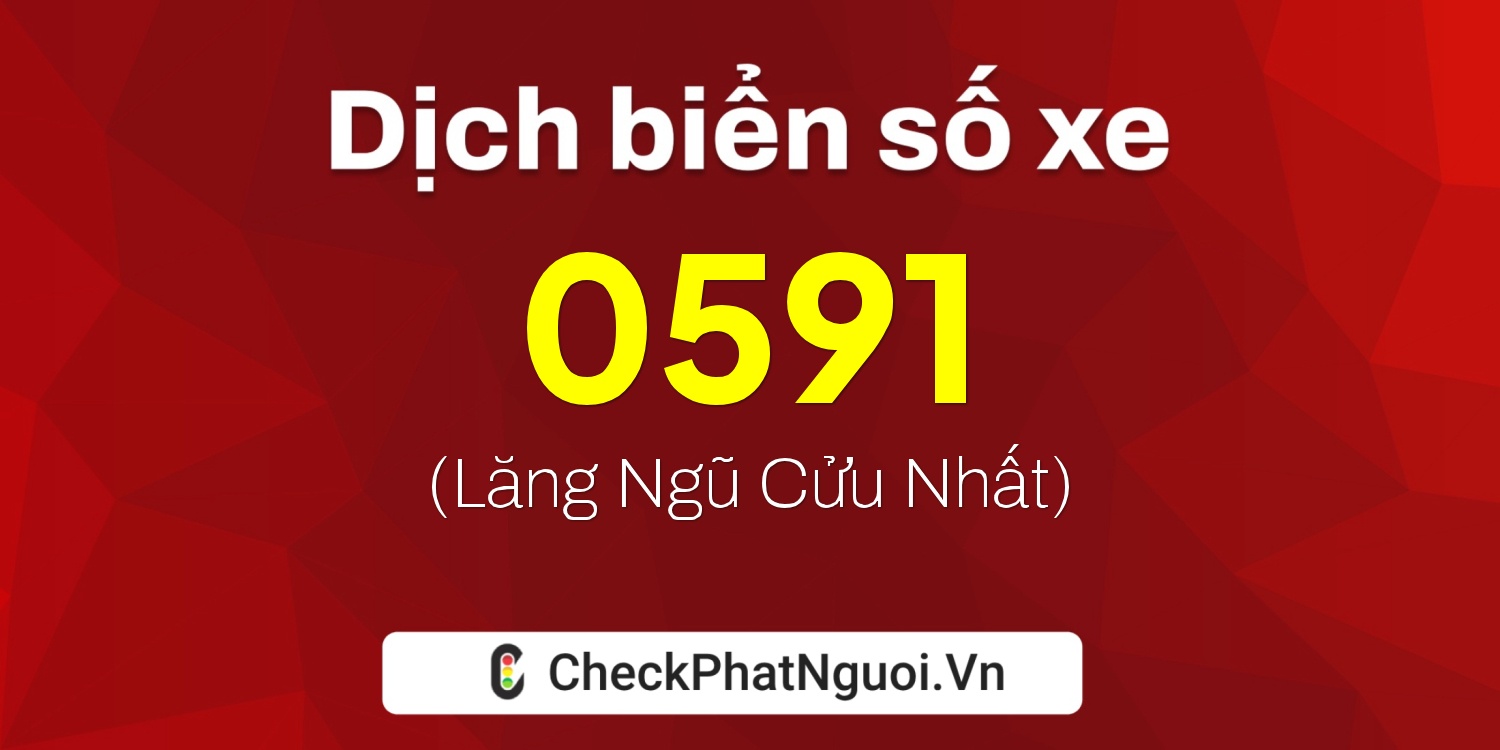 Dịch ý nghĩa <b>biển số xe 77L-0591</b> tại website checkphatnguoi.vn
