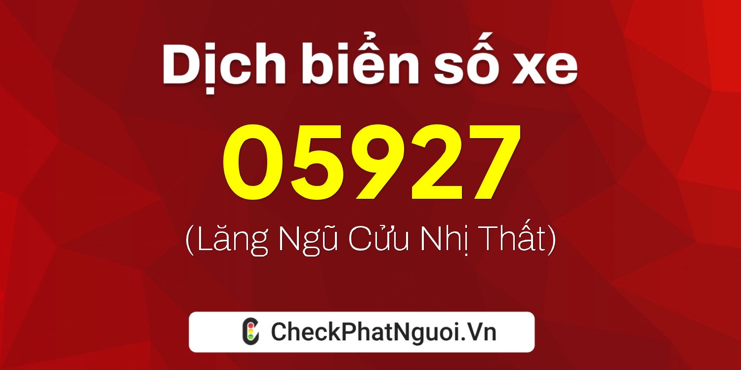 Dịch ý nghĩa <b>biển số xe 49F1-05927</b> tại website checkphatnguoi.vn