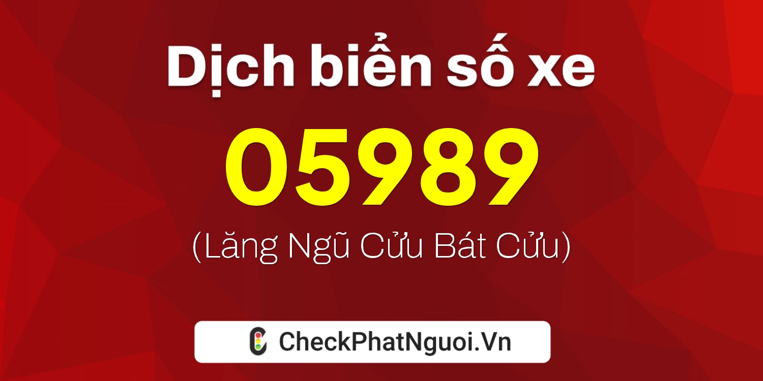 Dịch ý nghĩa <b>biển số xe 36AK-05989</b> tại website checkphatnguoi.vn