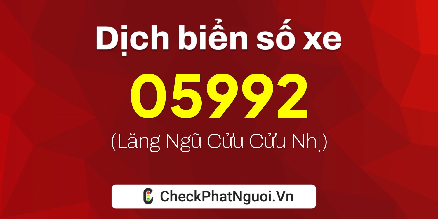 Dịch ý nghĩa <b>biển số xe 12X1-05992</b> tại website checkphatnguoi.vn