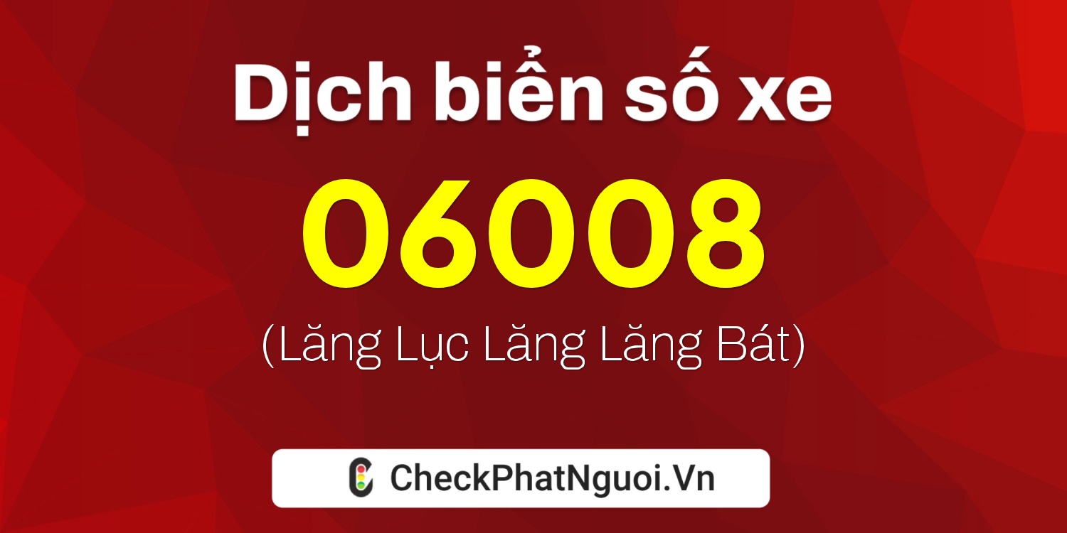 Dịch ý nghĩa <b>biển số xe 79H-06008</b> tại website checkphatnguoi.vn