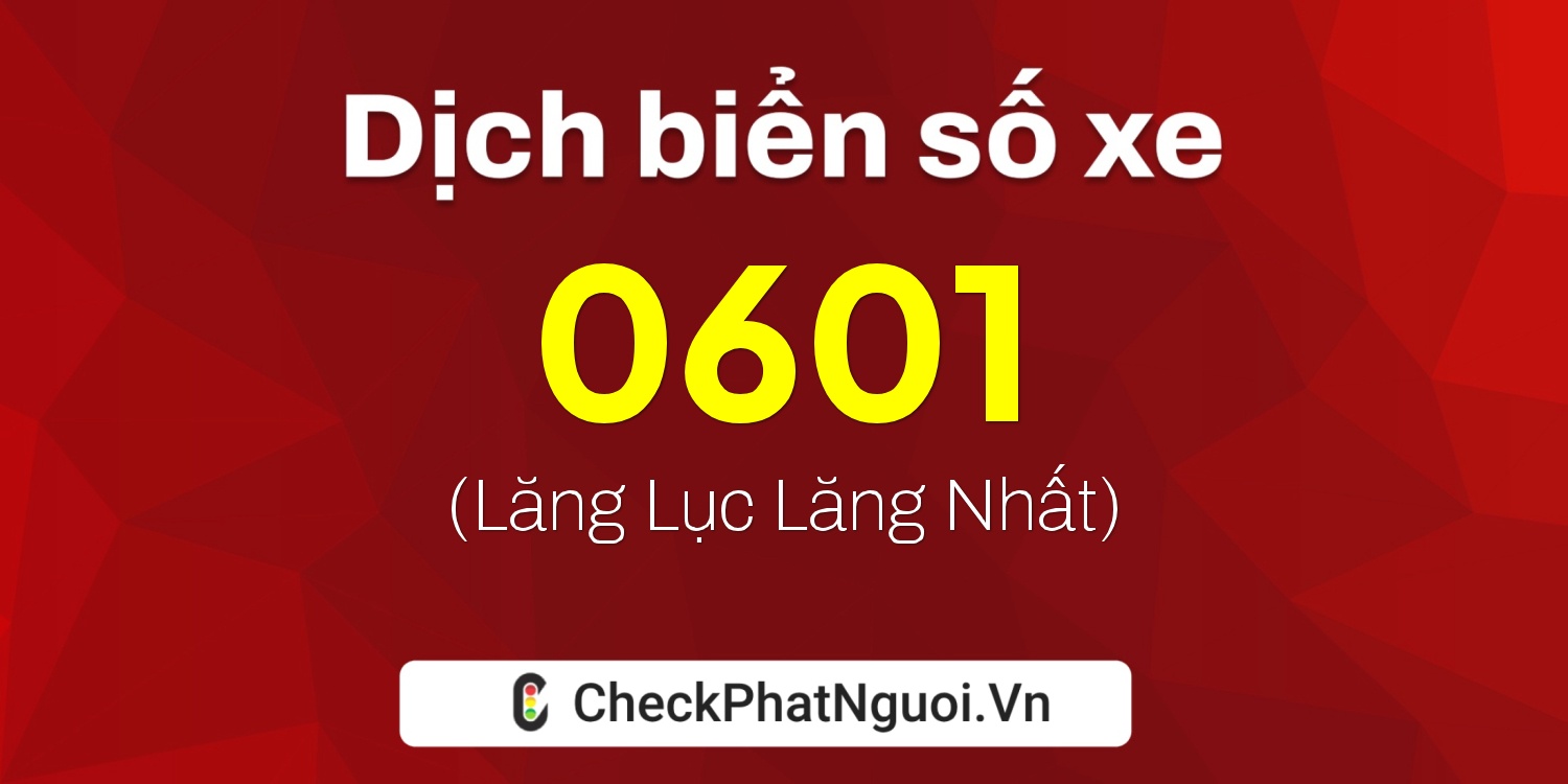 Dịch ý nghĩa <b>biển số xe 20L-0601</b> tại website checkphatnguoi.vn