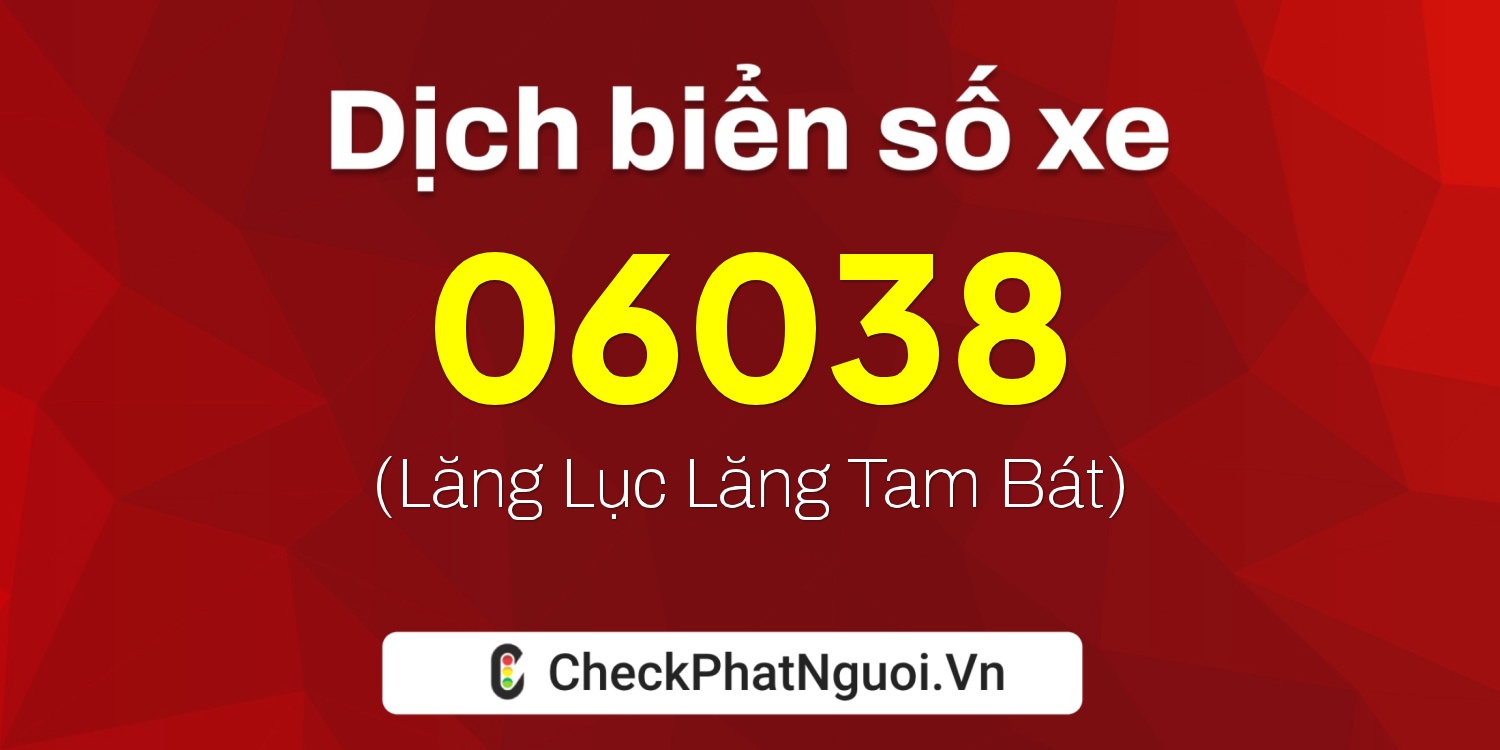 Dịch ý nghĩa <b>biển số xe 34AS-06038</b> tại website checkphatnguoi.vn