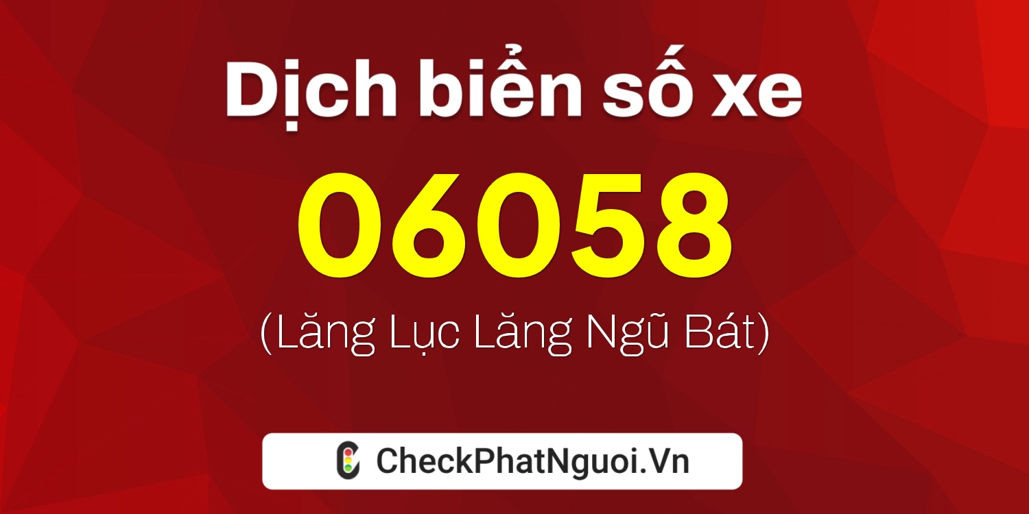 Dịch ý nghĩa <b>biển số xe 38A6-06058</b> tại website checkphatnguoi.vn