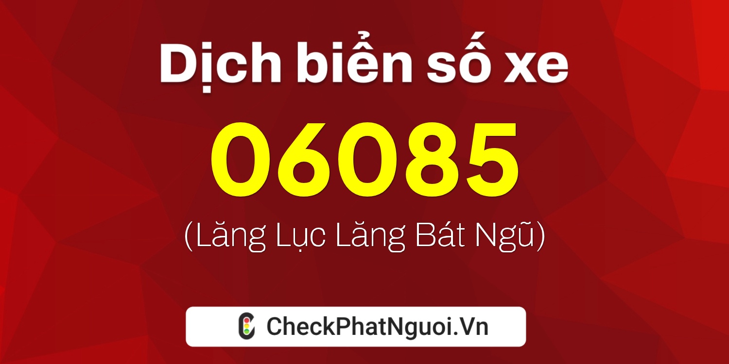 Dịch ý nghĩa <b>biển số xe 72H-06085</b> tại website checkphatnguoi.vn