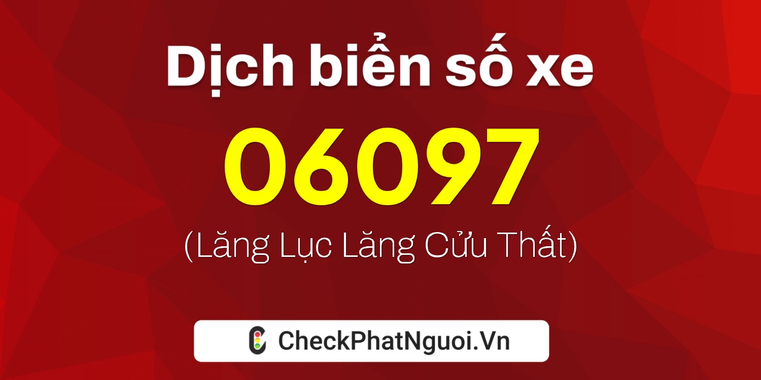 Dịch ý nghĩa <b>biển số xe 37K-06097</b> tại website checkphatnguoi.vn