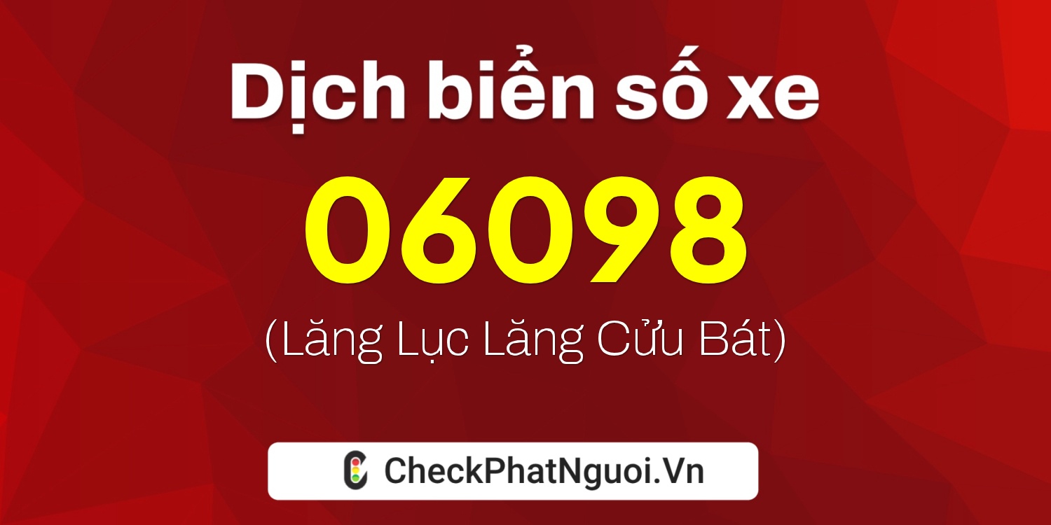 Dịch ý nghĩa <b>biển số xe 29BB-06098</b> tại website checkphatnguoi.vn