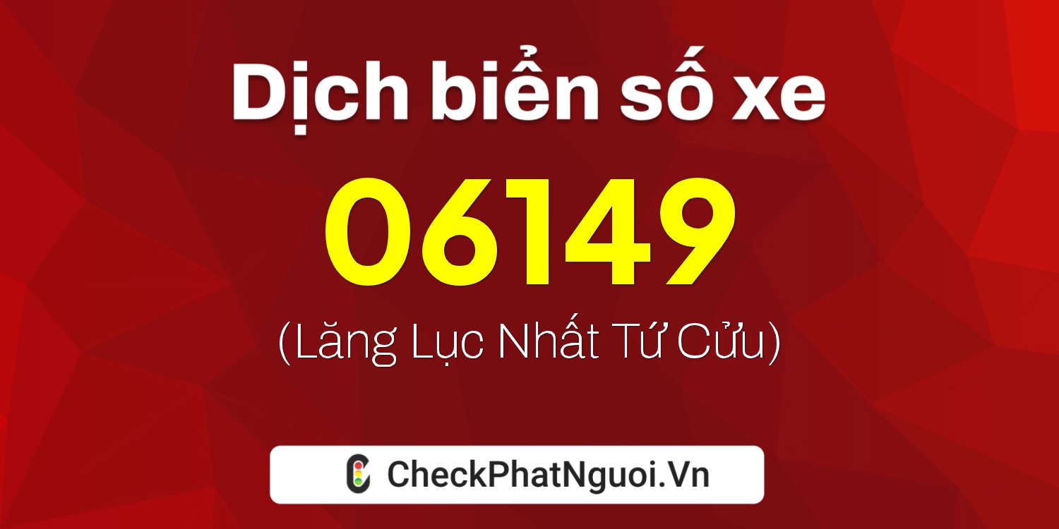 Dịch ý nghĩa <b>biển số xe 36C2-06149</b> tại website checkphatnguoi.vn