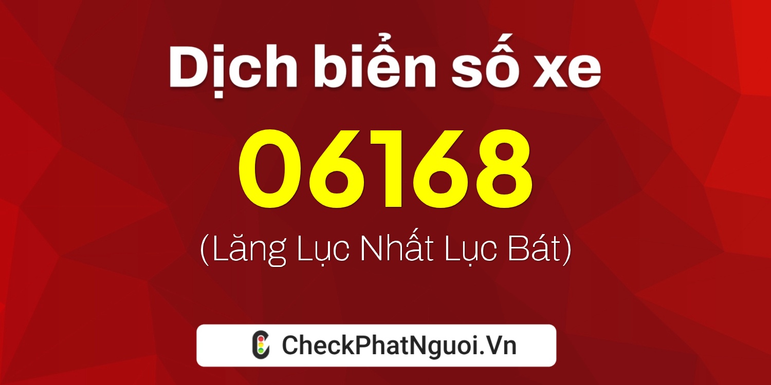 Dịch ý nghĩa <b>biển số xe 81AX-06168</b> tại website checkphatnguoi.vn