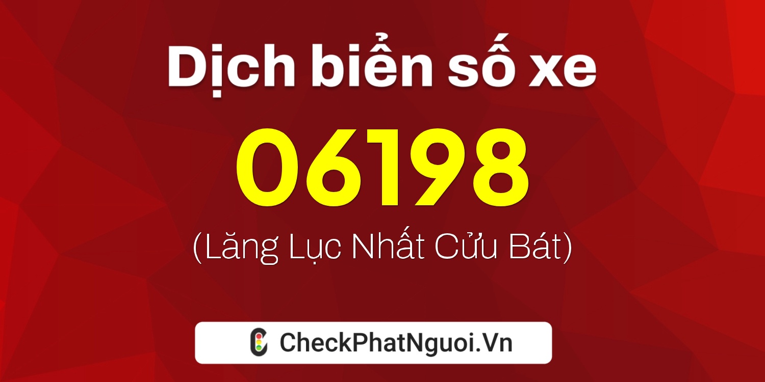 Dịch ý nghĩa <b>biển số xe 63AE-06198</b> tại website checkphatnguoi.vn