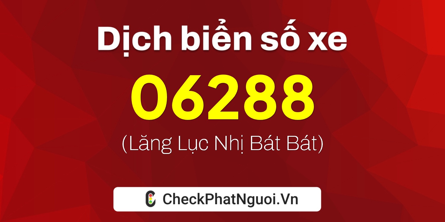 Dịch ý nghĩa <b>biển số xe 90A1-06288</b> tại website checkphatnguoi.vn
