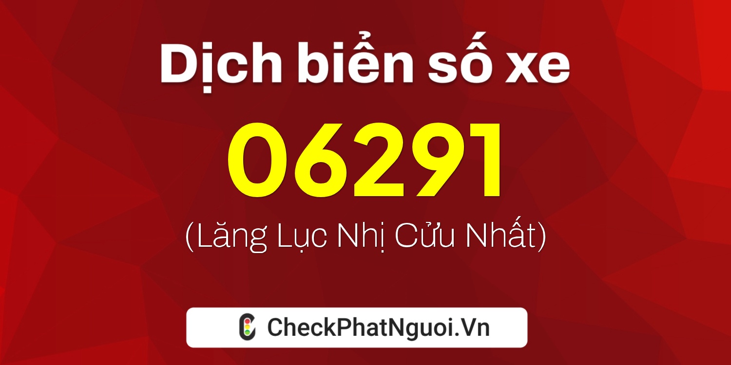 Dịch ý nghĩa <b>biển số xe 75AH-06291</b> tại website checkphatnguoi.vn