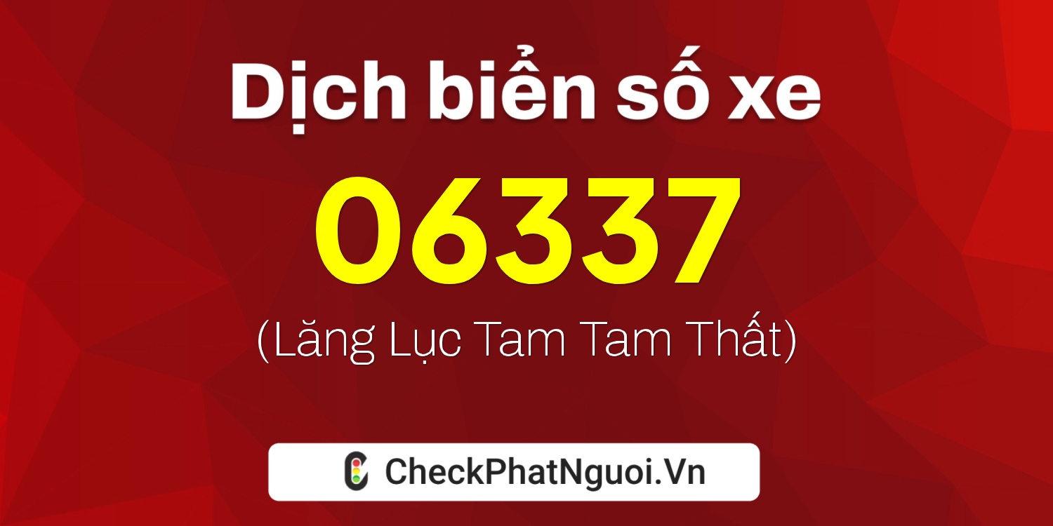 Dịch ý nghĩa <b>biển số xe 60AK-06337</b> tại website checkphatnguoi.vn