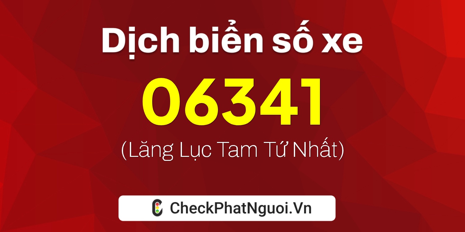 Dịch ý nghĩa <b>biển số xe 12A-06341</b> tại website checkphatnguoi.vn