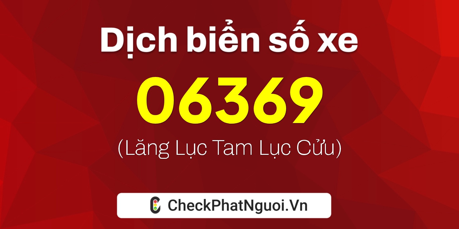 Dịch ý nghĩa <b>biển số xe 75AK-06369</b> tại website checkphatnguoi.vn