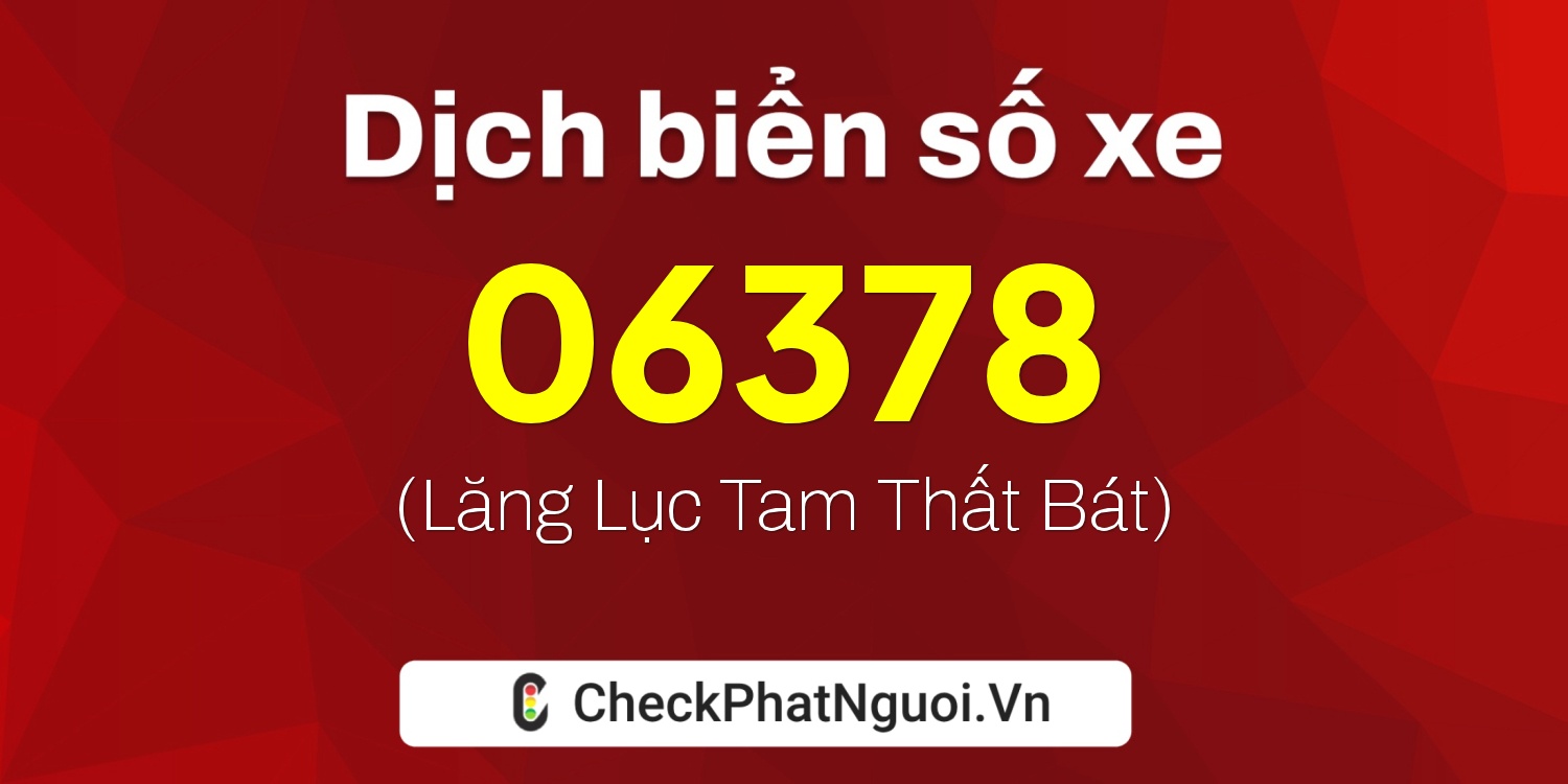 Dịch ý nghĩa <b>biển số xe 29K-06378</b> tại website checkphatnguoi.vn