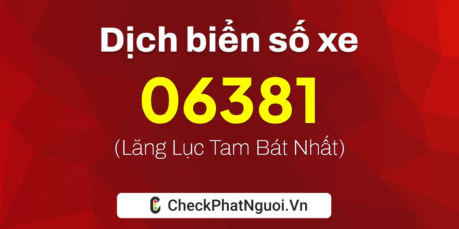 Dịch ý nghĩa <b>biển số xe 83A-06381</b> tại website checkphatnguoi.vn