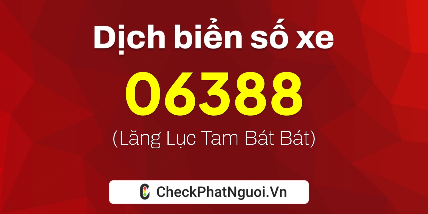 Dịch ý nghĩa <b>biển số xe 29S2-06388</b> tại website checkphatnguoi.vn