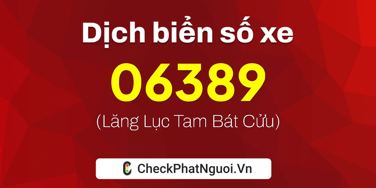 Dịch ý nghĩa <b>biển số xe 43D2-06389</b> tại website checkphatnguoi.vn