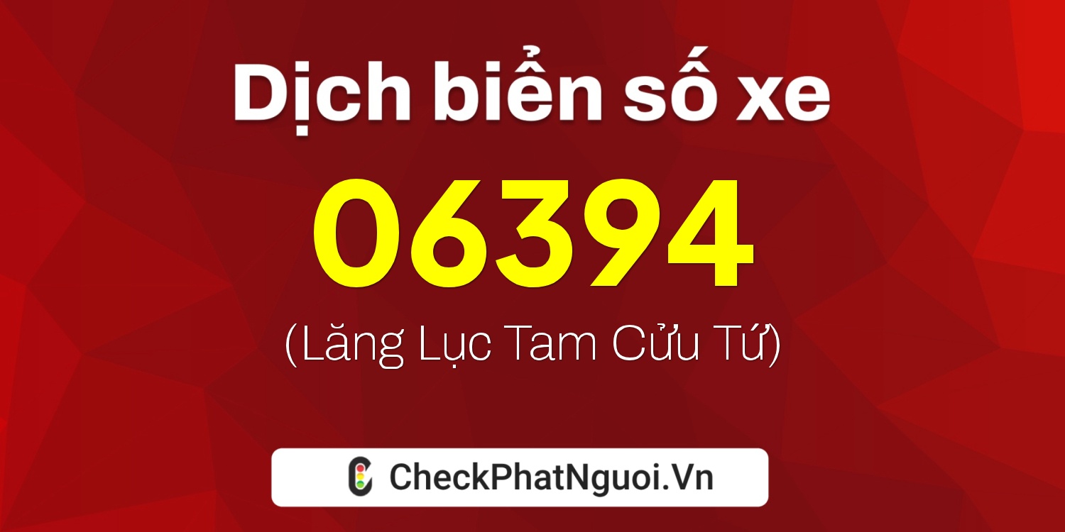 Dịch ý nghĩa <b>biển số xe 30H-06394</b> tại website checkphatnguoi.vn