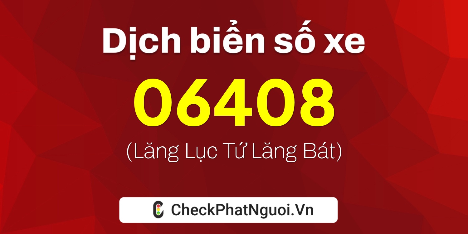 Dịch ý nghĩa <b>biển số xe 19AG-06408</b> tại website checkphatnguoi.vn