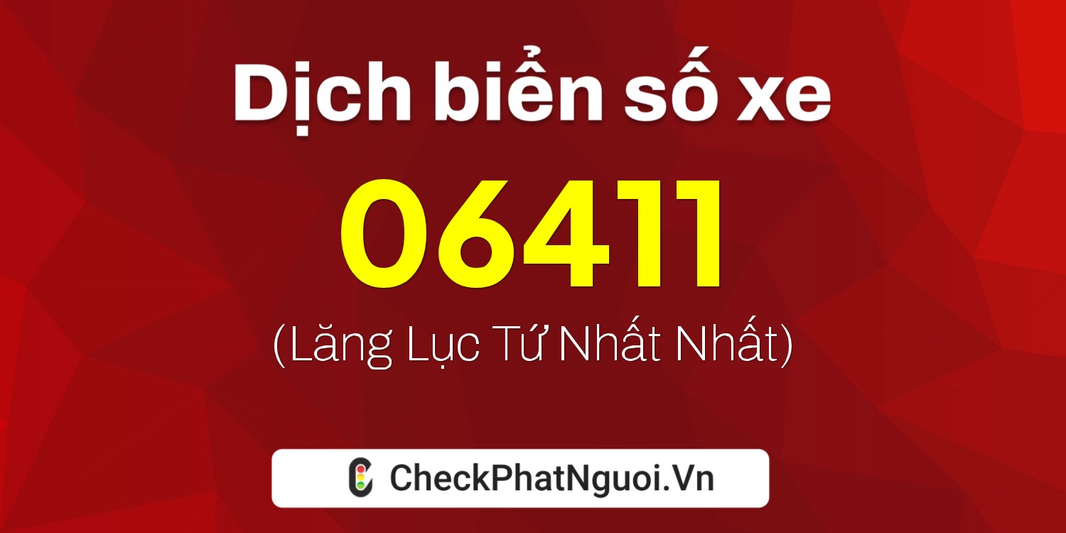 Dịch ý nghĩa <b>biển số xe 77AA-06411</b> tại website checkphatnguoi.vn