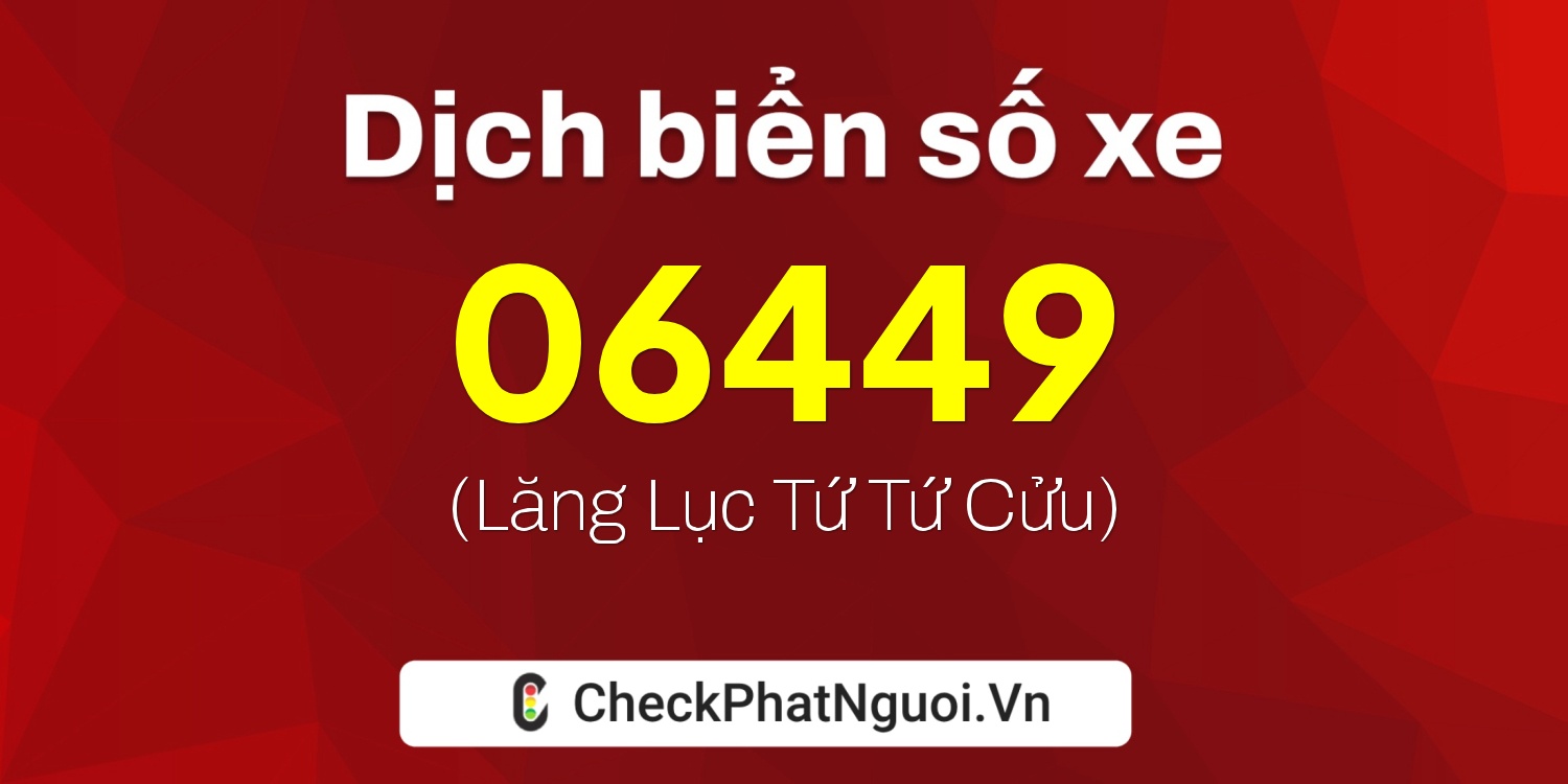 Dịch ý nghĩa <b>biển số xe 66CA-06449</b> tại website checkphatnguoi.vn