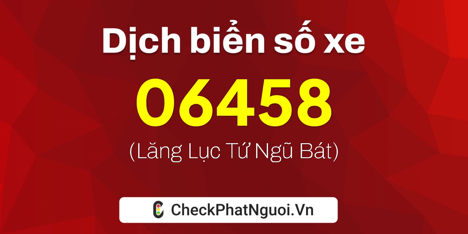 Dịch ý nghĩa <b>biển số xe 26A-06458</b> tại website checkphatnguoi.vn