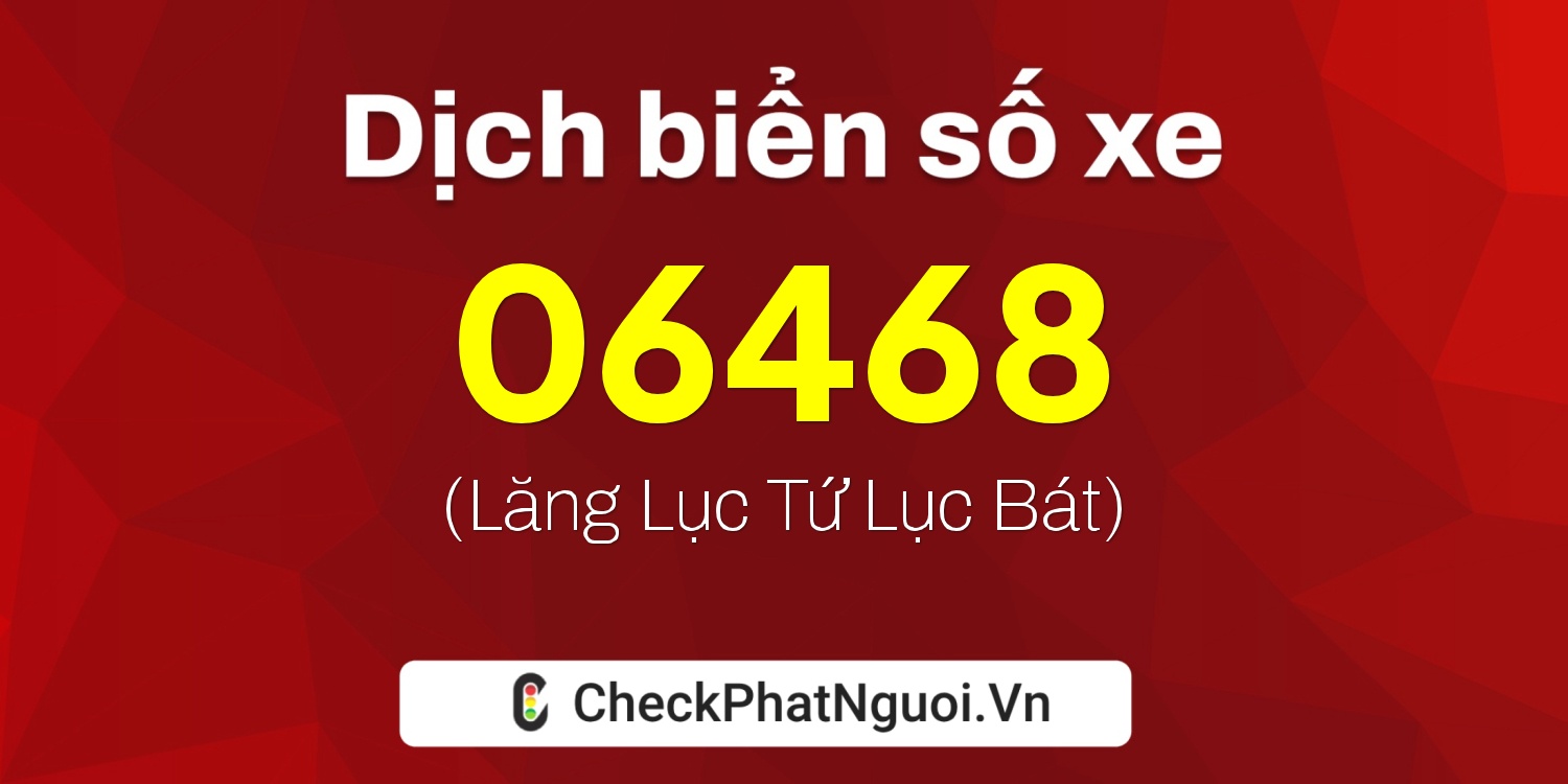 Dịch ý nghĩa <b>biển số xe 26AD-06468</b> tại website checkphatnguoi.vn