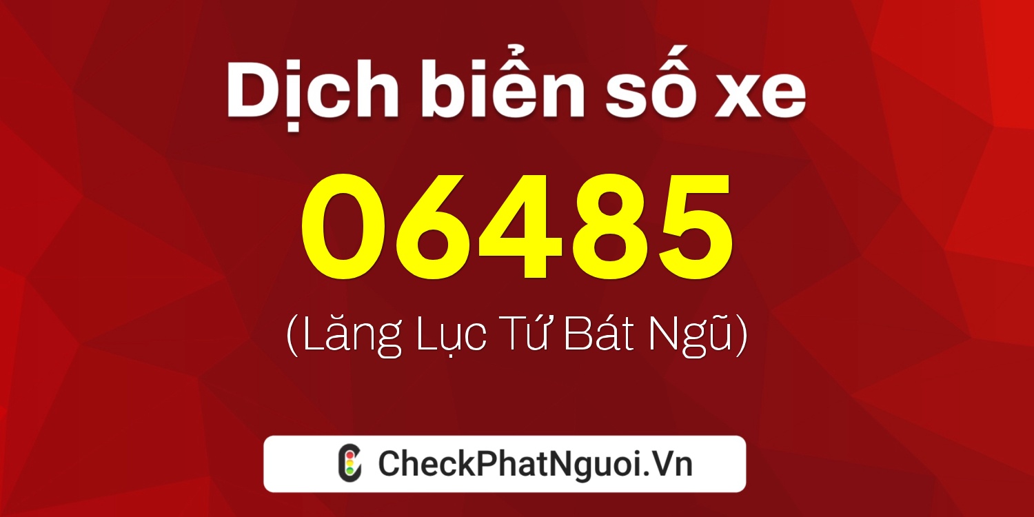 Dịch ý nghĩa <b>biển số xe 70A-06485</b> tại website checkphatnguoi.vn