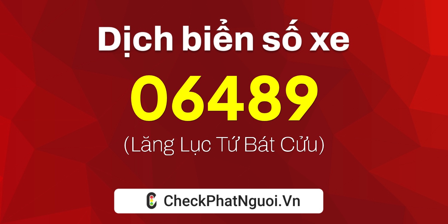 Dịch ý nghĩa <b>biển số xe 47AB-06489</b> tại website checkphatnguoi.vn