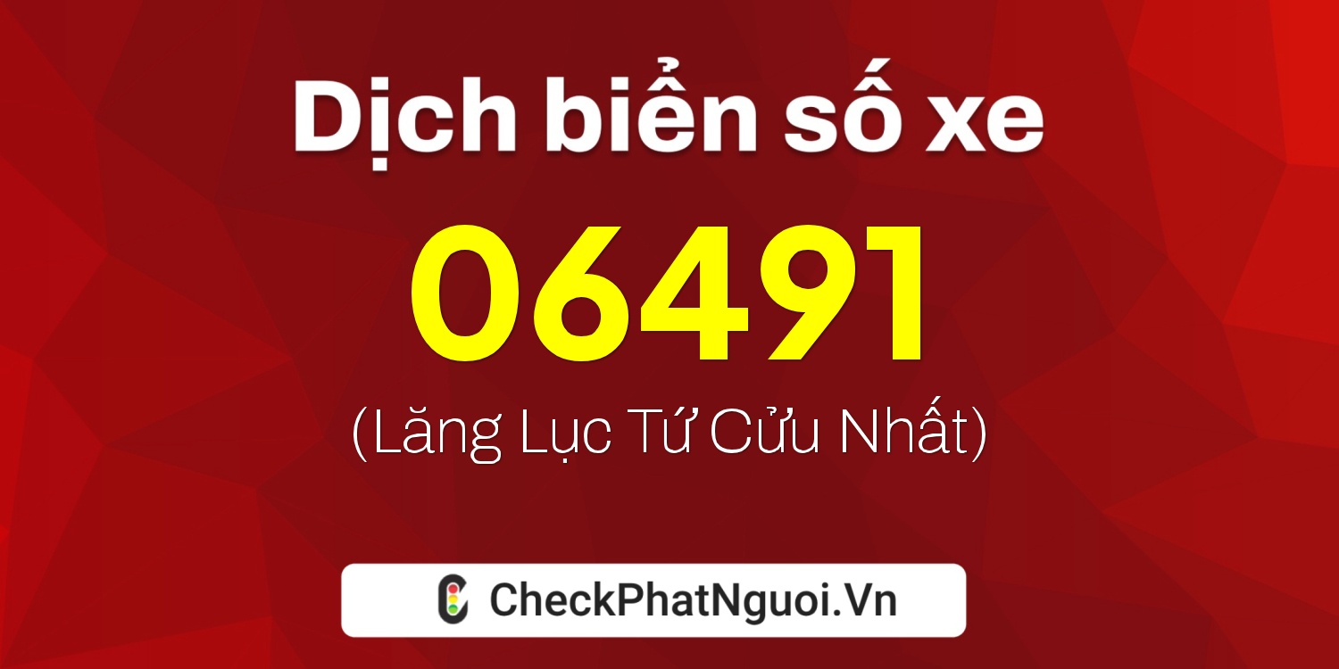 Dịch ý nghĩa <b>biển số xe 60F3-06491</b> tại website checkphatnguoi.vn